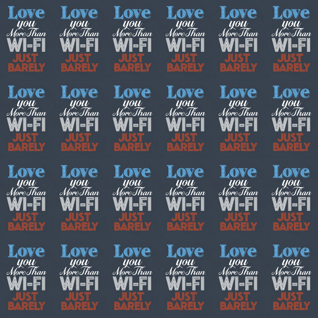 Love You More Than Wi-Fi