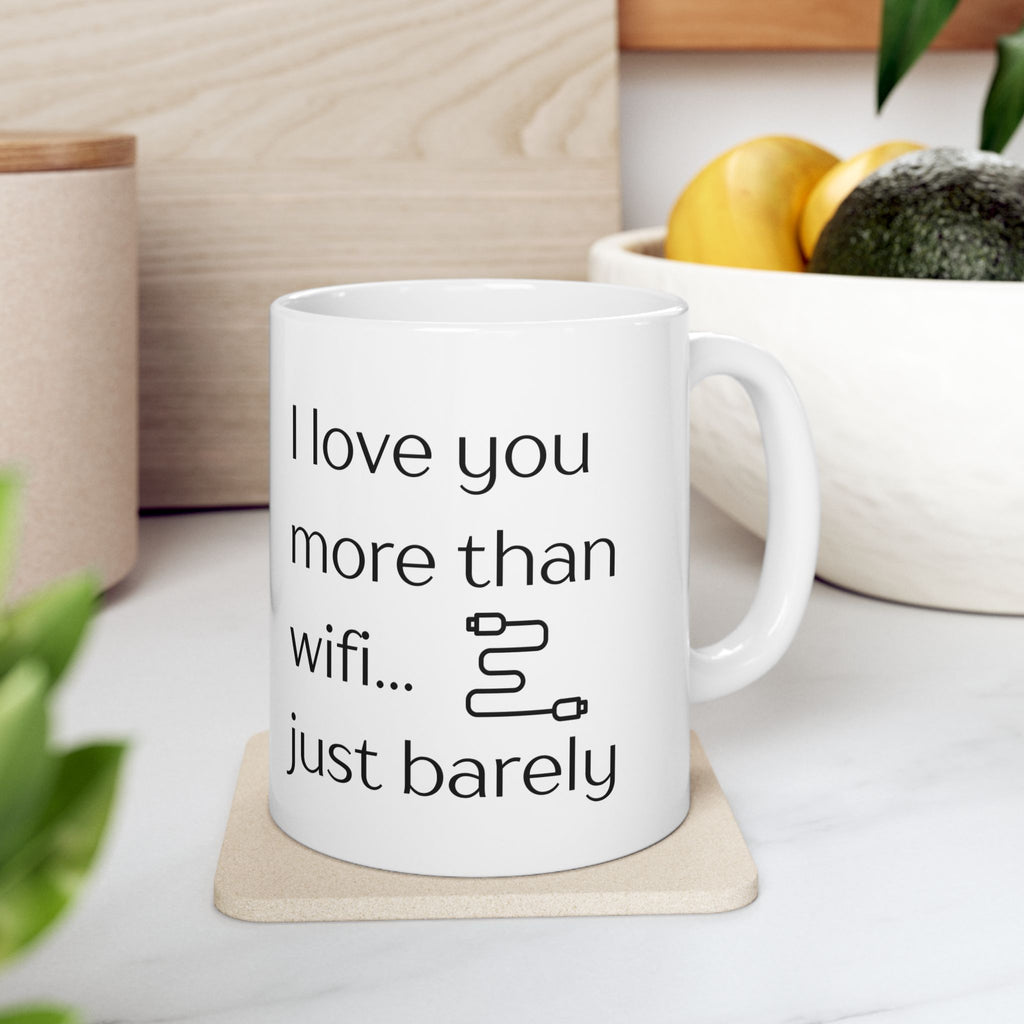 Funny Coffee Mug - "I Love You More Than Wi-Fi"