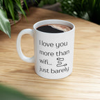 Funny Coffee Mug - "I Love You More Than Wi-Fi"